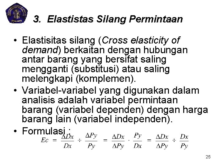 3. Elastistas Silang Permintaan • Elastisitas silang (Cross elasticity of demand) berkaitan dengan hubungan