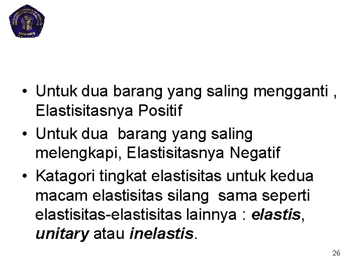  • Untuk dua barang yang saling mengganti , Elastisitasnya Positif • Untuk dua