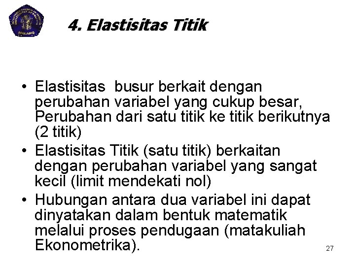 4. Elastisitas Titik • Elastisitas busur berkait dengan perubahan variabel yang cukup besar, Perubahan