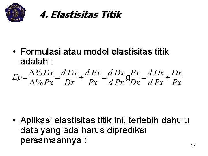 4. Elastisitas Titik • Formulasi atau model elastisitas titik adalah : • Aplikasi elastisitas