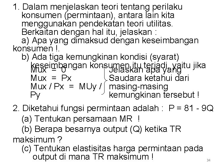 1. Dalam menjelaskan teori tentang perilaku konsumen (permintaan), antara lain kita menggunakan pendekatan teori