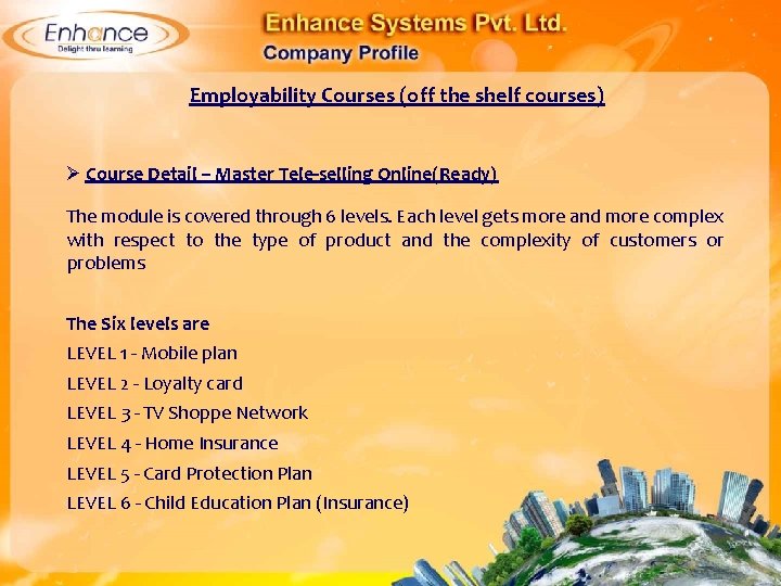 Employability Courses (off the shelf courses) Ø Course Detail – Master Tele-selling Online(Ready) The