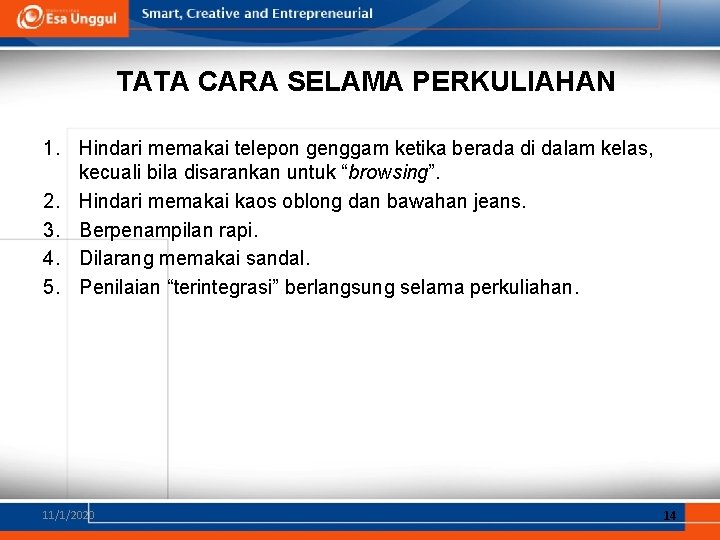 TATA CARA SELAMA PERKULIAHAN 1. Hindari memakai telepon genggam ketika berada di dalam kelas,