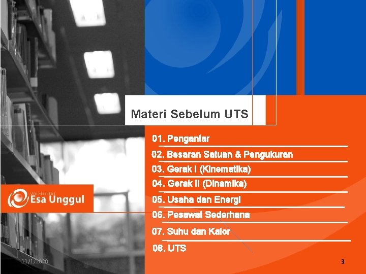 Materi Sebelum UTS 01. Pengantar 02. Besaran Satuan & Pengukuran 03. Gerak I (Kinematika)