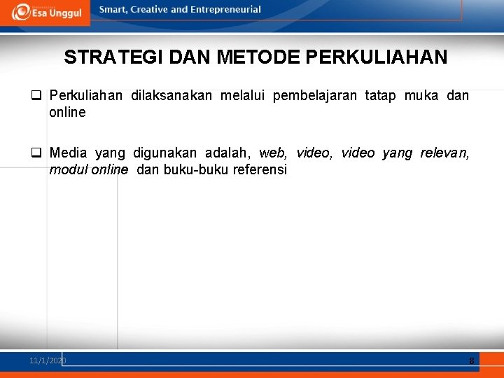 STRATEGI DAN METODE PERKULIAHAN q Perkuliahan dilaksanakan melalui pembelajaran tatap muka dan online q