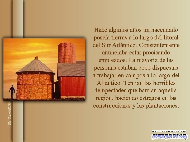 Hace algunos años un hacendado poseía tierras a lo largo del litoral del Sur