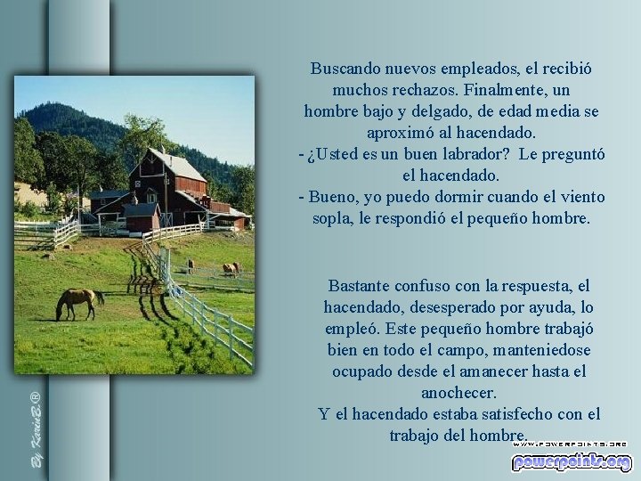 Buscando nuevos empleados, el recibió muchos rechazos. Finalmente, un hombre bajo y delgado, de