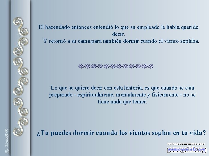 El hacendado entonces entendió lo que su empleado le había querido decir. Y retornó