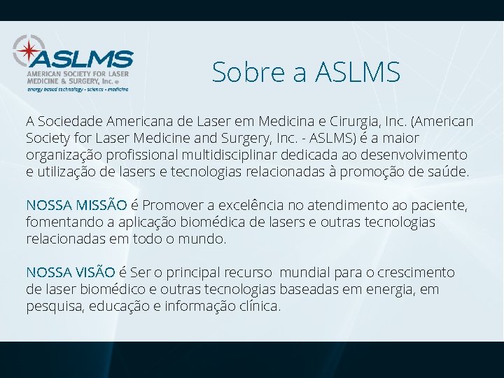 Sobre a ASLMS A Sociedade Americana de Laser em Medicina e Cirurgia, Inc. (American
