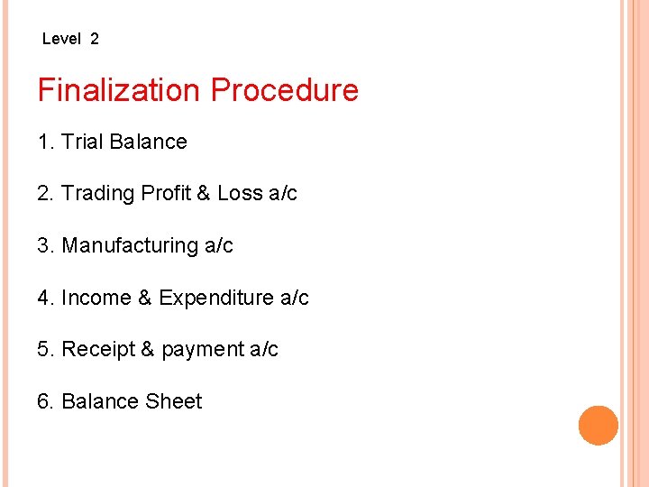 Level 2 Finalization Procedure 1. Trial Balance 2. Trading Profit & Loss a/c 3.