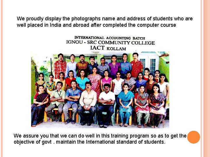 We proudly display the photographs name and address of students who are well placed