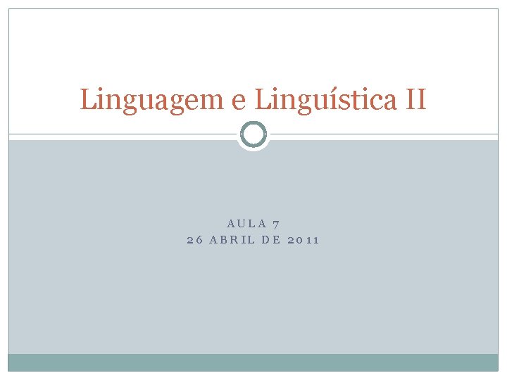 Linguagem e Linguística II AULA 7 26 ABRIL DE 2011 