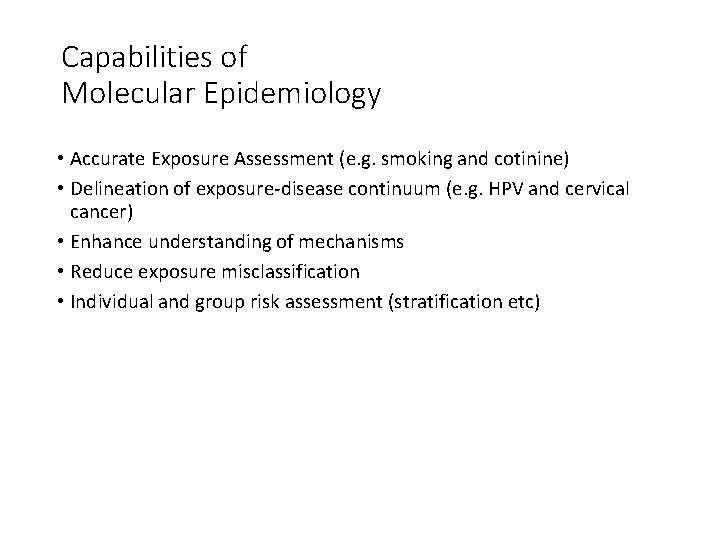 Capabilities of Molecular Epidemiology • Accurate Exposure Assessment (e. g. smoking and cotinine) •