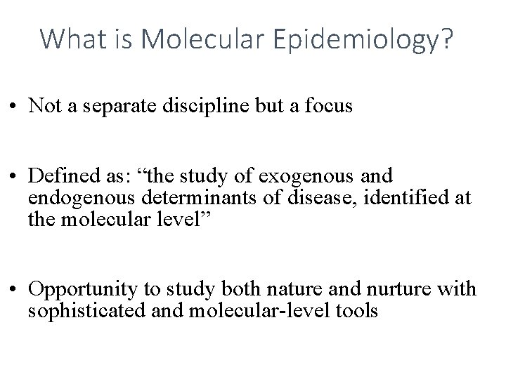 What is Molecular Epidemiology? • Not a separate discipline but a focus • Defined