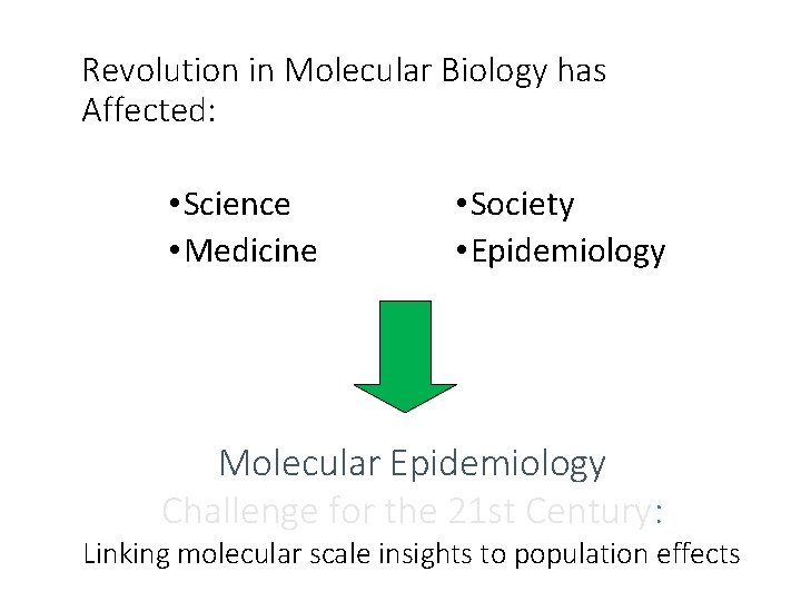 Revolution in Molecular Biology has Affected: • Science • Medicine • Society • Epidemiology