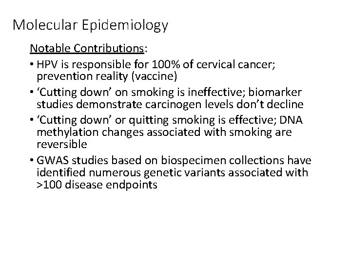 Molecular Epidemiology Notable Contributions: • HPV is responsible for 100% of cervical cancer; prevention