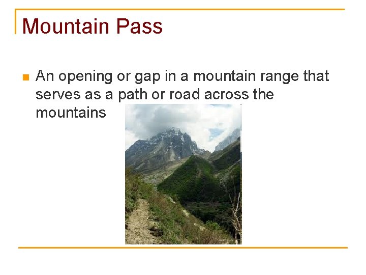 Mountain Pass n An opening or gap in a mountain range that serves as