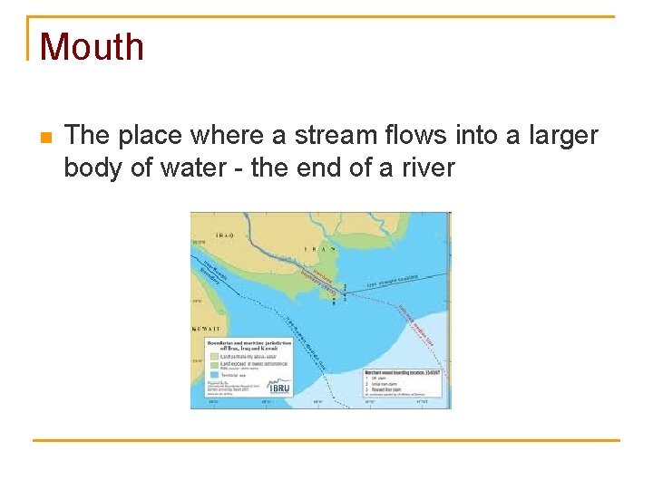 Mouth n The place where a stream flows into a larger body of water