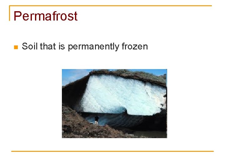 Permafrost n Soil that is permanently frozen 