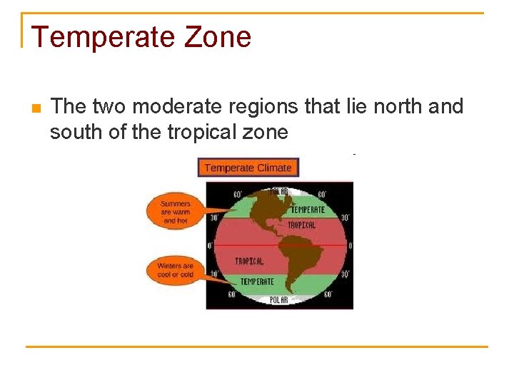 Temperate Zone n The two moderate regions that lie north and south of the