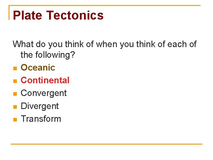 Plate Tectonics What do you think of when you think of each of the