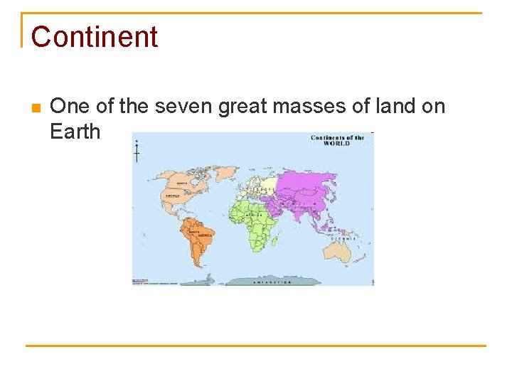 Continent n One of the seven great masses of land on Earth 