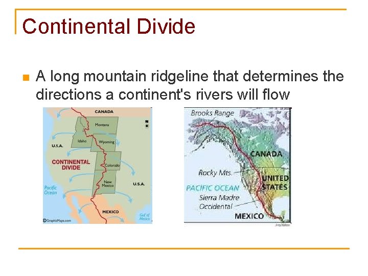 Continental Divide n A long mountain ridgeline that determines the directions a continent's rivers