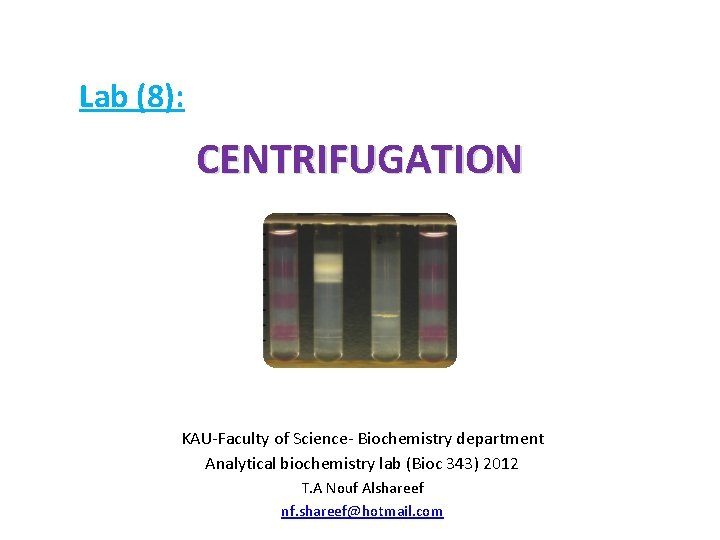 Lab (8): CENTRIFUGATION KAU-Faculty of Science- Biochemistry department Analytical biochemistry lab (Bioc 343) 2012