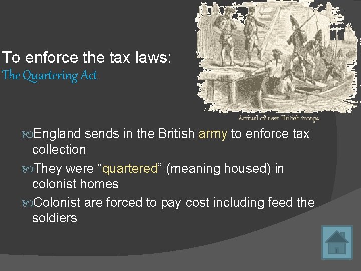 To enforce the tax laws: The Quartering Act England sends in the British army