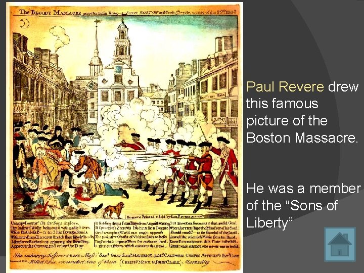 Paul Revere drew this famous picture of the Boston Massacre. He was a member