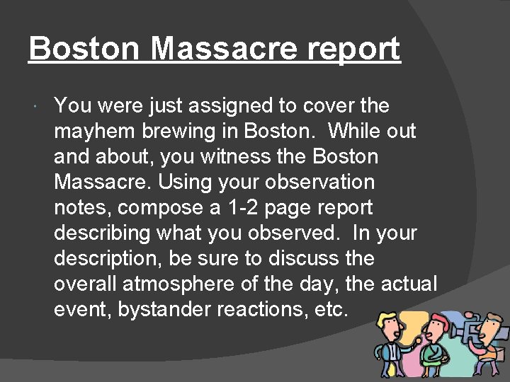 Boston Massacre report You were just assigned to cover the mayhem brewing in Boston.