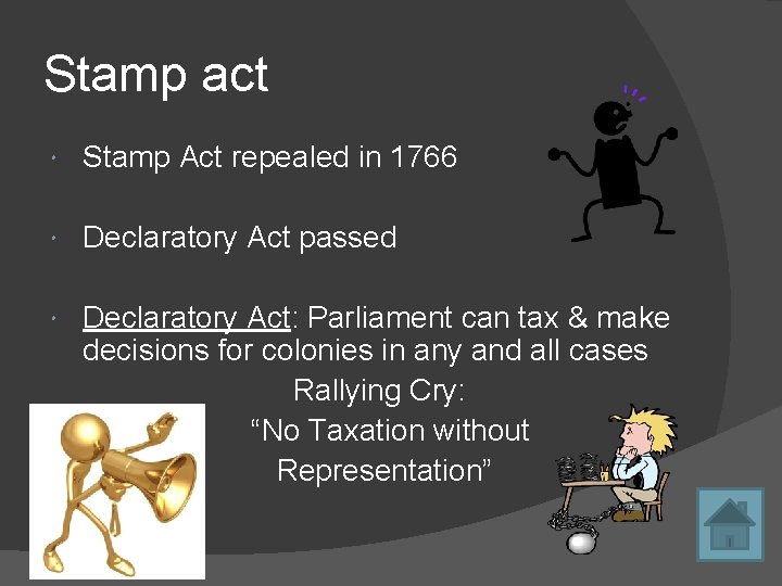 Stamp act Stamp Act repealed in 1766 Declaratory Act passed Declaratory Act: Parliament can