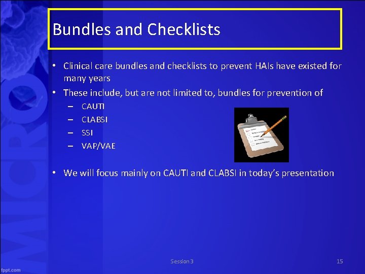 Bundles and Checklists • Clinical care bundles and checklists to prevent HAIs have existed