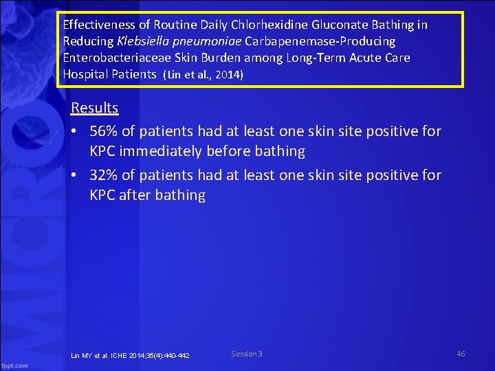 Effectiveness of Routine Daily Chlorhexidine Gluconate Bathing in Reducing Klebsiella pneumoniae Carbapenemase Producing Enterobacteriaceae