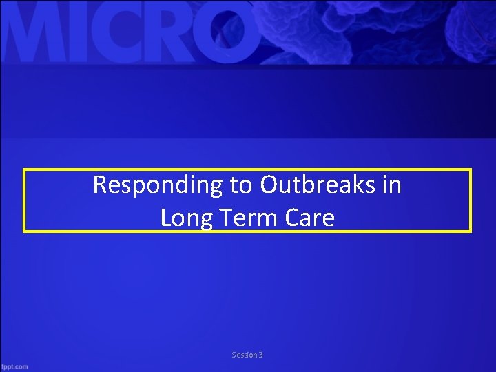 Responding to Outbreaks in Long Term Care Session 3 