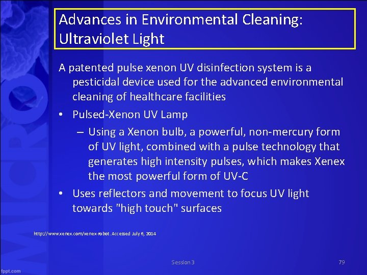 Advances in Environmental Cleaning: Ultraviolet Light A patented pulse xenon UV disinfection system is