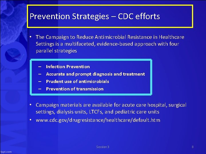 Prevention Strategies – CDC efforts • The Campaign to Reduce Antimicrobial Resistance in Healthcare