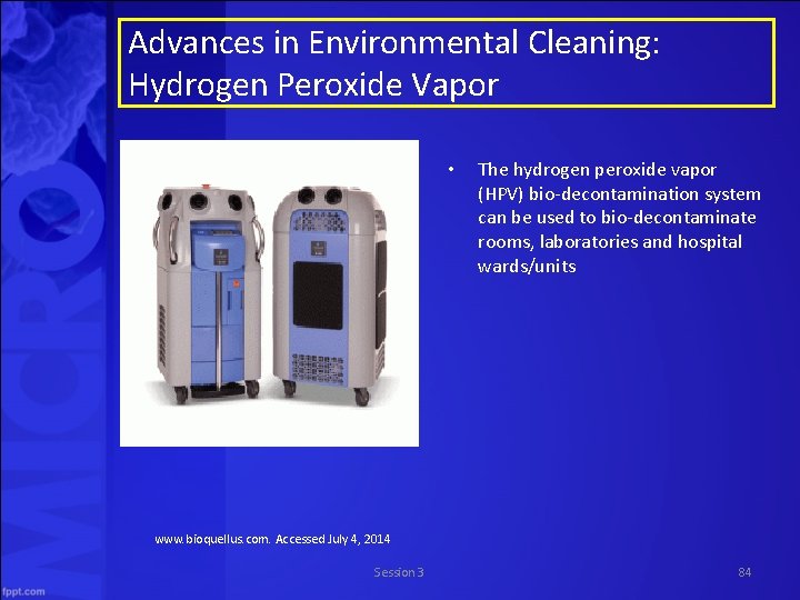 Advances in Environmental Cleaning: Hydrogen Peroxide Vapor • The hydrogen peroxide vapor (HPV) bio