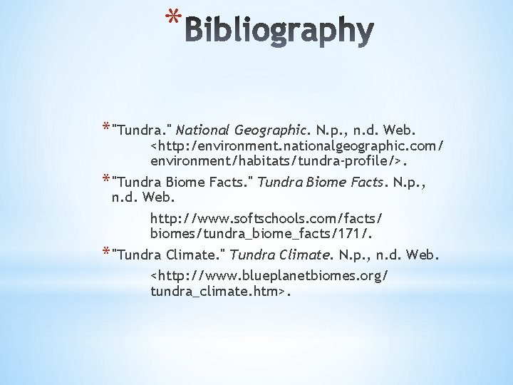 * * "Tundra. " National Geographic. N. p. , n. d. Web. <http: /environment.