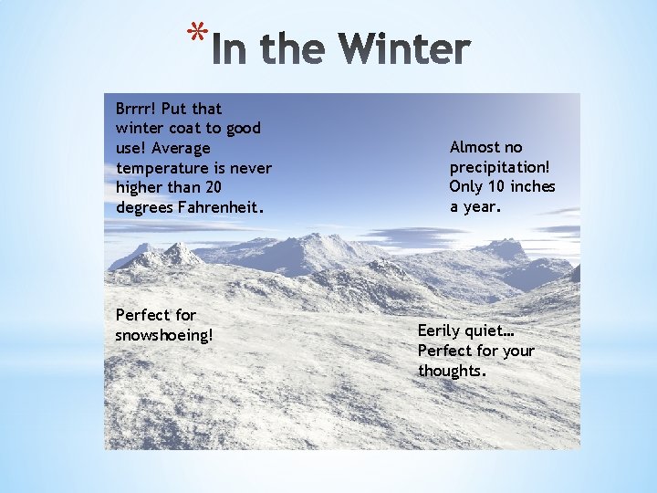 * Brrrr! Put that winter coat to good use! Average temperature is never higher