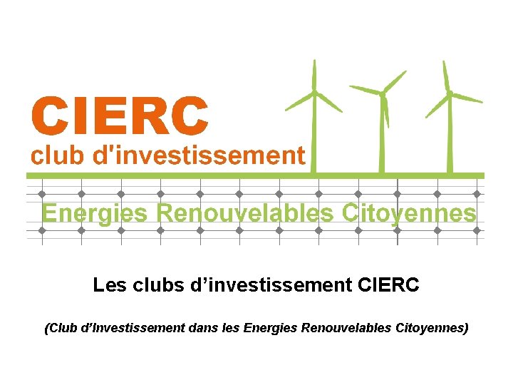 Les clubs d’investissement CIERC (Club d’Investissement dans les Energies Renouvelables Citoyennes) 