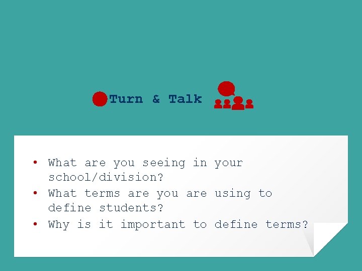Turn & Talk • What are you seeing in your school/division? • What terms