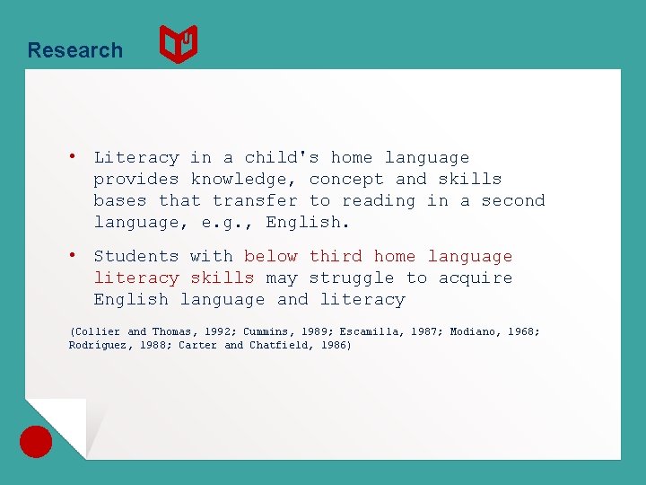 Research • Literacy in a child's home language provides knowledge, concept and skills bases