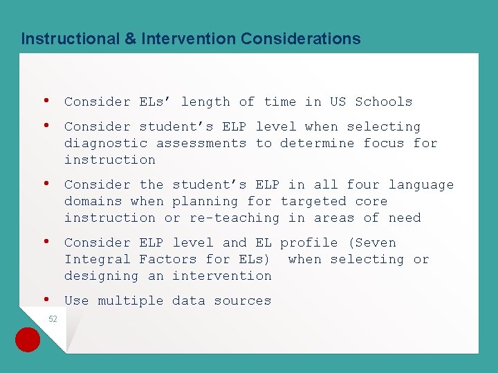 Instructional & Intervention Considerations • Consider ELs’ length of time in US Schools •