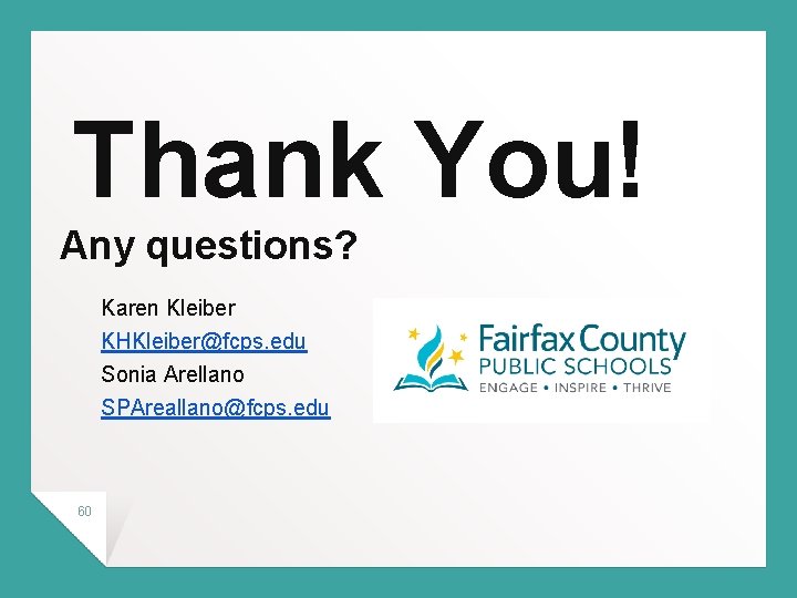 Thank You! Any questions? Karen Kleiber KHKleiber@fcps. edu Sonia Arellano SPAreallano@fcps. edu 60 