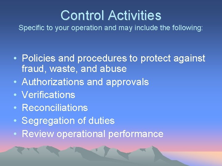 Control Activities Specific to your operation and may include the following: • Policies and