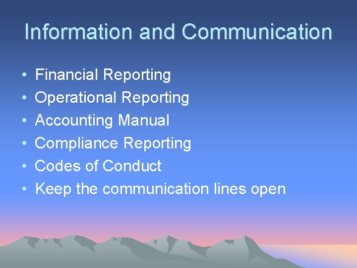 Information and Communication • • • Financial Reporting Operational Reporting Accounting Manual Compliance Reporting