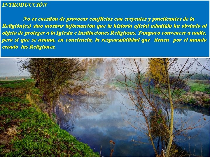 INTRODUCCIÓN No es cuestión de provocar conflictos con creyentes y practicantes de la Religión(es)