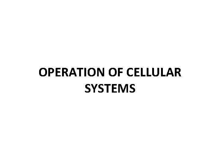 OPERATION OF CELLULAR SYSTEMS 