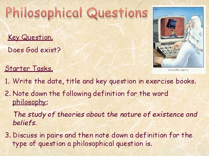 Philosophical Questions Key Question. Does God exist? Starter Tasks. 1. Write the date, title